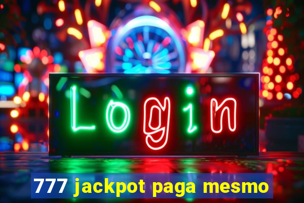 777 jackpot paga mesmo